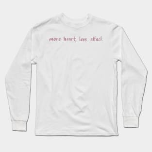 MORE HEART, LESS ATTACK Long Sleeve T-Shirt